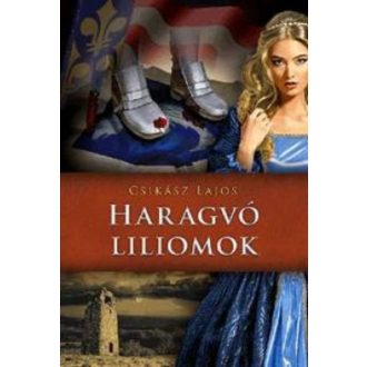 Haragvó liliomok /Anjou-lobogók alatt (Csikász Lajos)