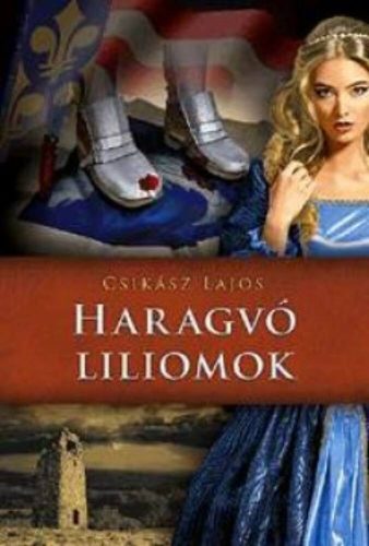 Haragvó liliomok /Anjou-lobogók alatt (Csikász Lajos)