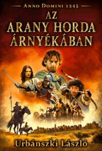 Az Arany Horda árnyékában  - Anno Domini 1245 - Urbánszki László
