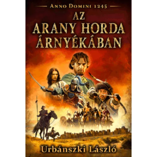 Az Arany Horda árnyékában - Anno Domini 1245 - Urbánszki László