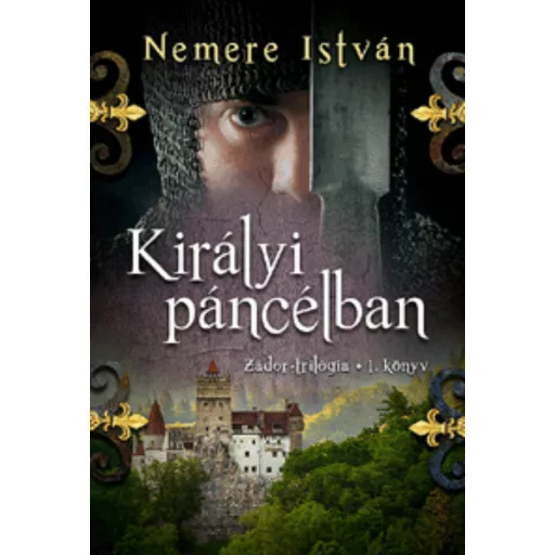 Zádor-trilógia 1. - Királyi páncélban - Nemere István