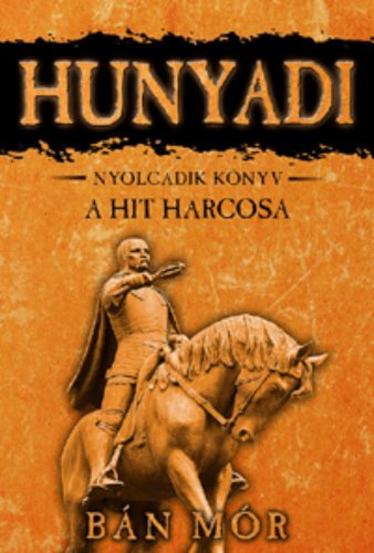 Hunyadi 8. - A hit harcosa - Bán Mór