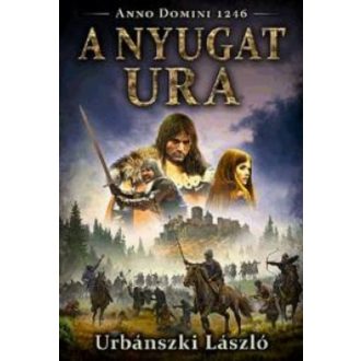 A nyugat ura /Anno Domini 1246. (Urbánszki László)