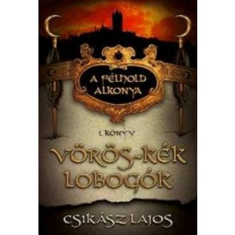   A félhold alkonya 1. - Vörös-kék lobogók - Csikász Lajos