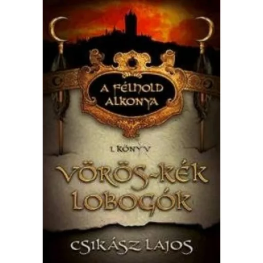 A félhold alkonya 1. - Vörös-kék lobogók - Csikász Lajos