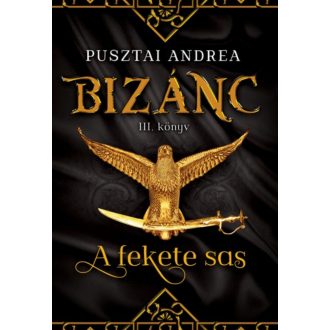 A fekete sas /Bizánc III. (Pusztai Andrea)