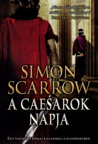 A caesarok napja /Egy vakmerő római kaladjai a hadseregben (Simon Scarrow)