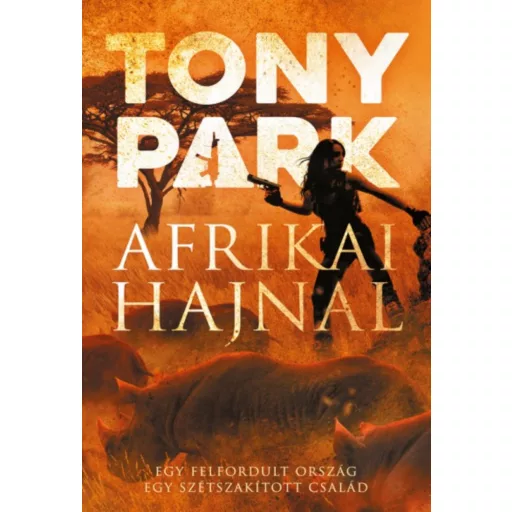 Afrikai hajnal - Egy felfordult ország, egy szétszakított család (Tony Park)