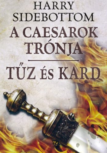 Tűz és kard /A caesarok trónja 3. (Harry Sidebottom)