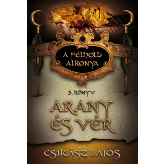 A félhold alkonya 3. - Arany és vér - Csikász Lajos