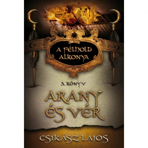 A félhold alkonya 3. - Arany és vér - Csikász Lajos
