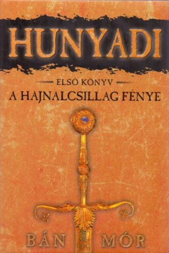 Hunyadi 1. - A hajnalcsillag fénye - Bán Mór