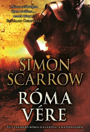 Róma vére - Egy vakmerő római kalandjai a hadseregben (Simon Scarrow)