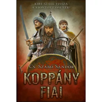   Koppány fiai - Kire száll vissza a kiontott ősi vér? - Cs. Szabó Sándor
