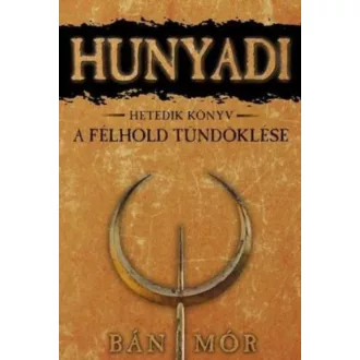 Hunyadi 7. - A félhold tündöklése - Bán Mór