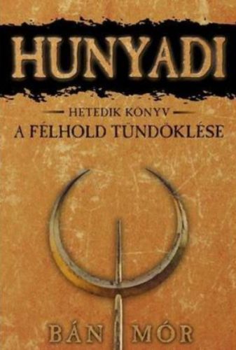 Hunyadi 7. - A félhold tündöklése - Bán Mór