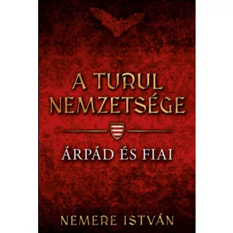 A Turul nemzetsége 1. - Árpád és fiai - Nemere István