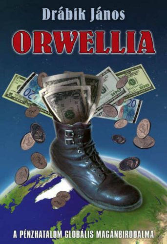 Orwellia - A pénzhatalom globális magánbirodalma (Drábik János)