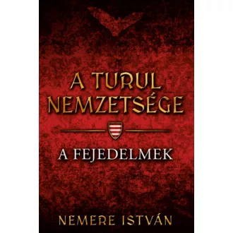 A Turul nemzetsége 2. - A fejedelmek - Nemere István