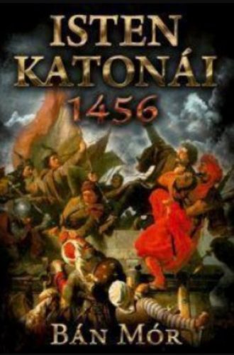 Isten katonái - 1456 - Bán Mór