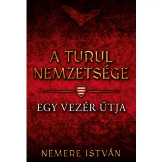 A Turul nemzetsége 3. - Egy vezér útja - Nemere István