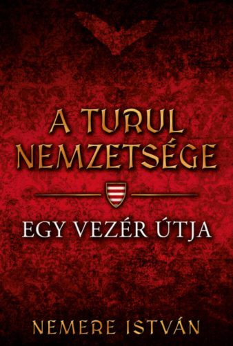 A turul nemzetsége - Egy vezér útja - Nemere István