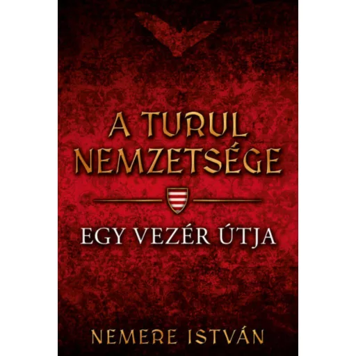 A Turul nemzetsége 3. - Egy vezér útja - Nemere István