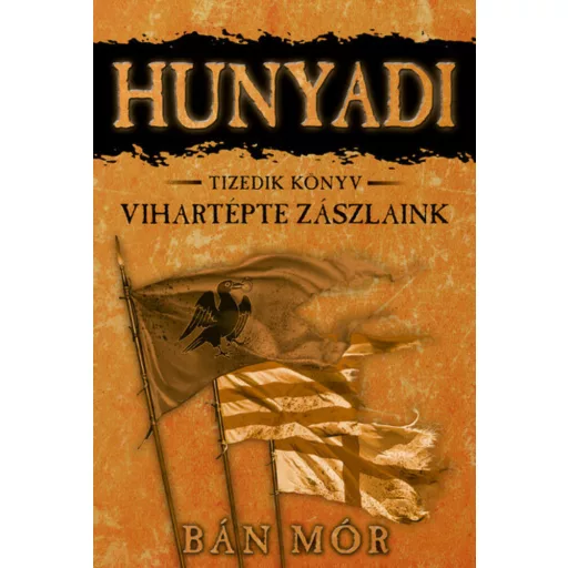 Hunyadi 10. - Vihartépte zászlaink - Bán Mór (2022)