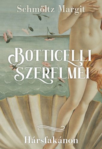 Botticelli szerelmei - Schmöltz Margit