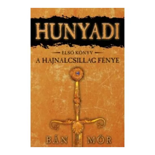 Hunyadi 1. - A hajnalcsillag fénye - Bán Mór