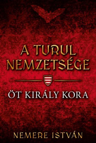 A turul nemzetsége - Öt király kora – Nemere István