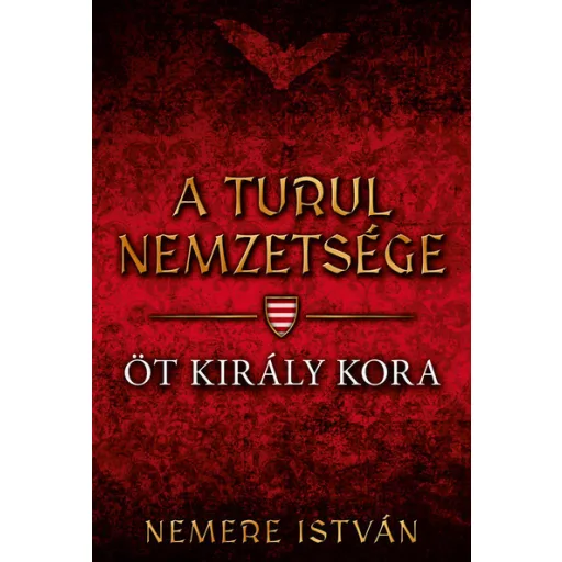 A Turul nemzetsége 6. - Öt király kora - Nemere István