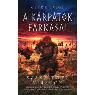   Szakajtott virágok - A Kárpátok farkasai (új kiadás) - Cseke Lajos