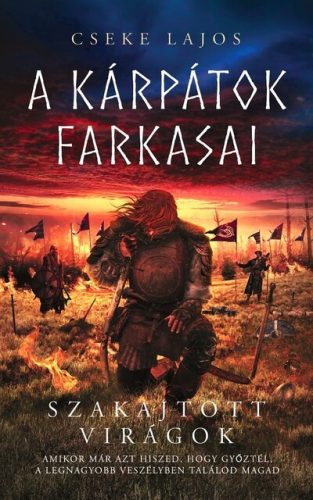 Szakajtott virágok - A Kárpátok farkasai (új kiadás) - Cseke Lajos