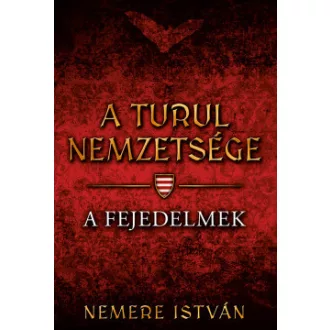   A Turul nemzetsége 2. - A fejedelmek - Nemere István (új kiadás)