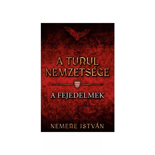 A Turul nemzetsége 2. - A fejedelmek - Nemere István (új kiadás)