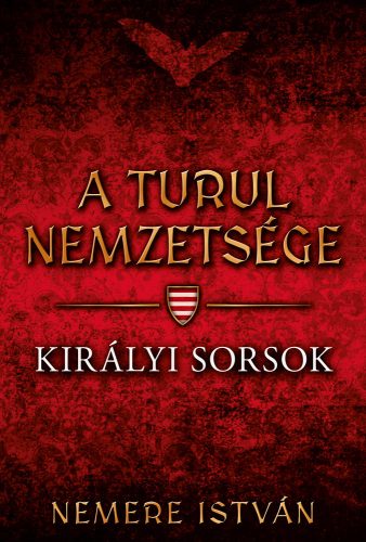 A turul nemzetsége - Királyi sorsok - Nemere István