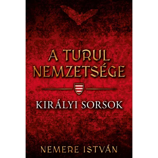 A Turul nemzetsége 7. - Királyi sorsok - Nemere István