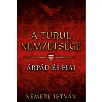   A Turul nemzetsége 1. - Árpád és fiai - Nemere István (Új kiadás)