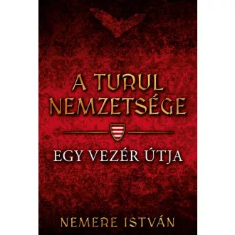   A Turul nemzetsége 3. - Egy vezér útja - Nemere István (Új kiadás)