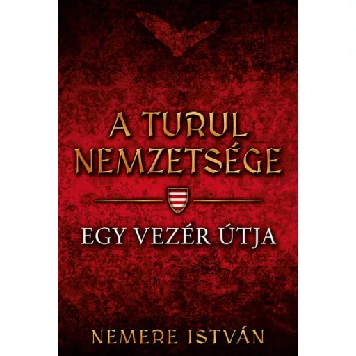 A Turul nemzetsége 3. - Egy vezér útja - Nemere István (Új kiadás)