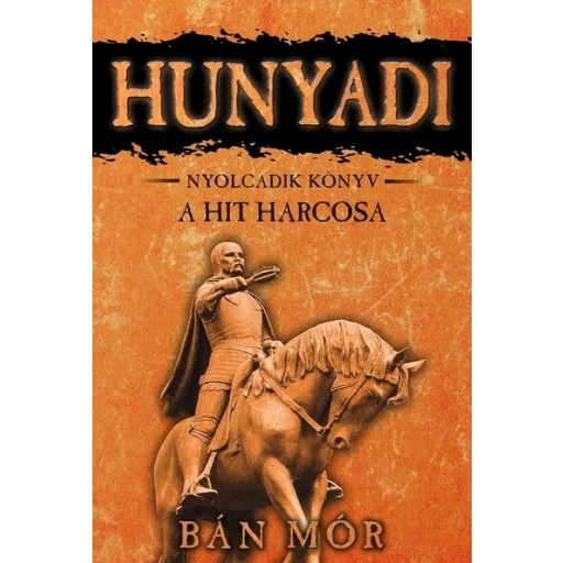 Hunyadi 8. - A hit harcosa (Új kiadás) - Bán Mór