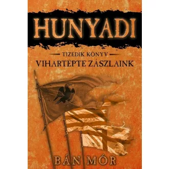   Hunyadi 10. - Vihartépte zászlaink (Új kiadás) - Bán Mór