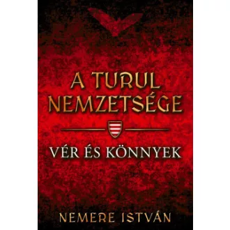A Turul nemzetsége 9. - Vér és könnyek - Nemere István