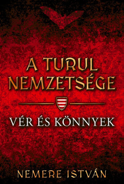A turul nemzetsége - Vér és könnyek - Nemere István