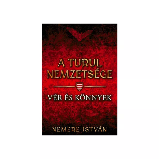A Turul nemzetsége 9. - Vér és könnyek - Nemere István