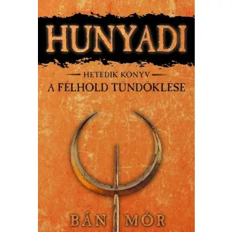   Hunyadi 7. - A félhold tündöklése (Új kiadás) - Bán Mór