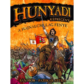   Hunyadi: A Hajnalcsillag fénye - Képregény - Bán Mór - Fazekas Attila