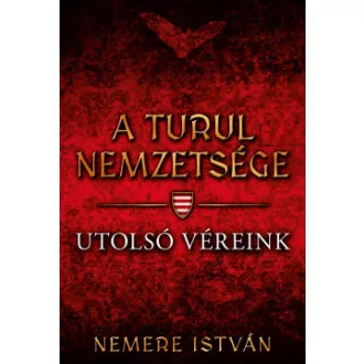 A Turul nemzetsége 10. - Utolsó véreink - Nemere István