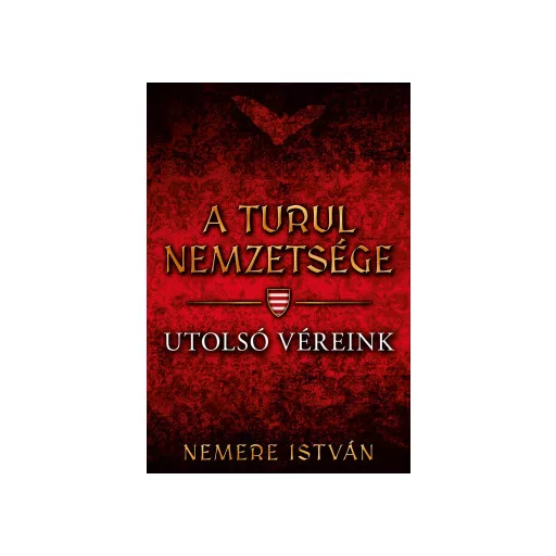 A Turul nemzetsége 10. - Utolsó véreink - Nemere István